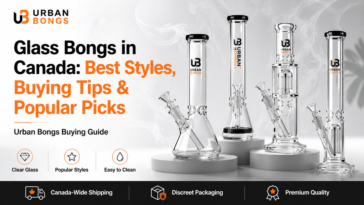Glass Bongs in Canada: Best Styles, Buying Tips & Popular Picks